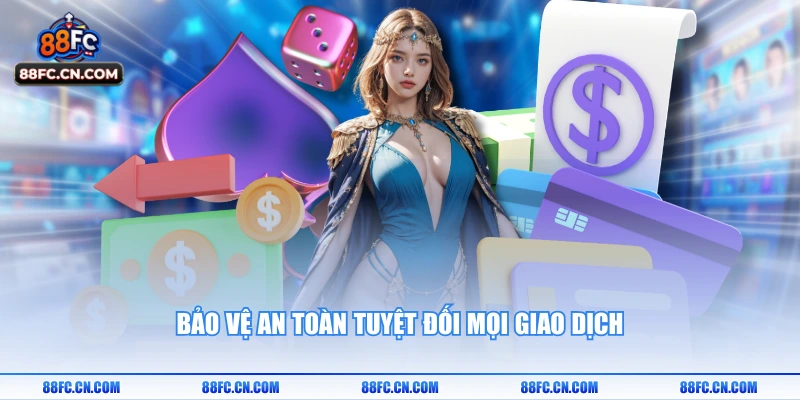 Bảo vệ an toàn tuyệt đối mọi giao dịch 