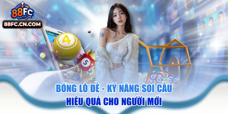 Bóng Lô Đề - Kỹ Năng Soi Cầu Hiệu Quả Cho Người Mới