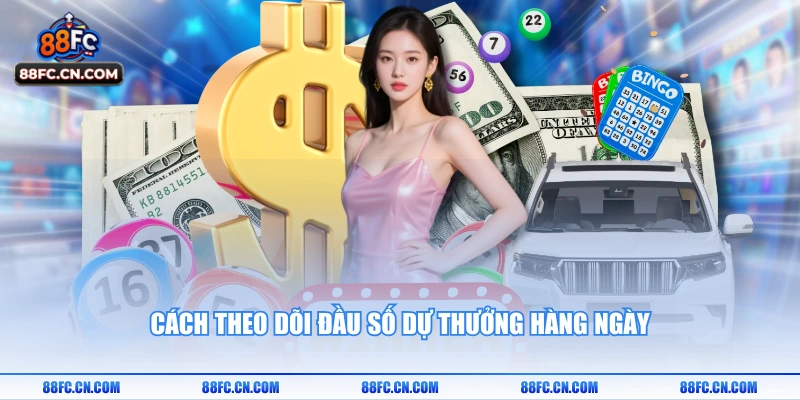 Cách theo dõi đầu số dự thưởng hàng ngày