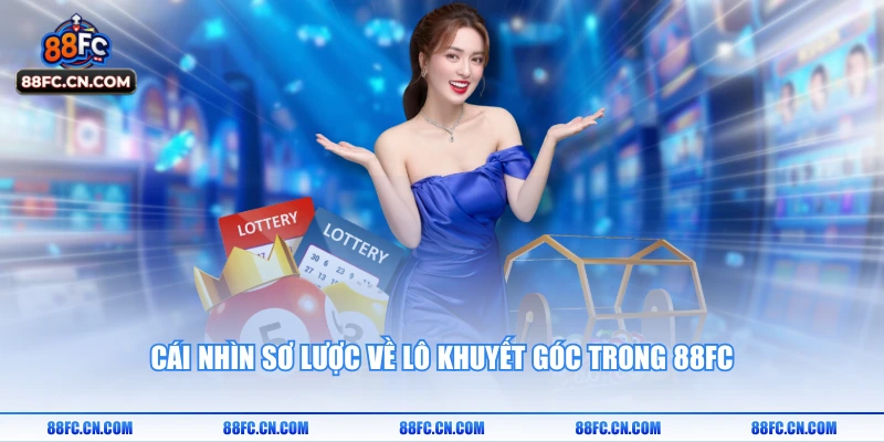 Cái nhìn sơ lược về lô khuyết góc trong 88FC