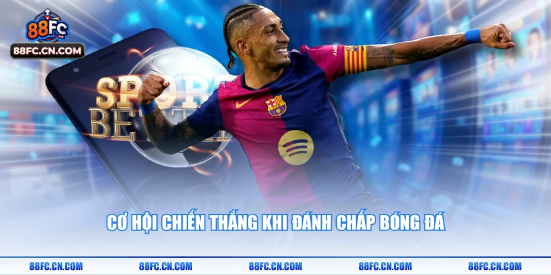 Cơ hội chiến thắng khi đánh chấp bóng đá