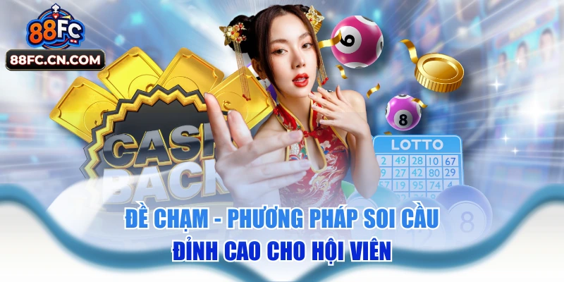Đề Chạm - Phương Pháp Soi Cầu Đỉnh Cao Cho Hội Viên 