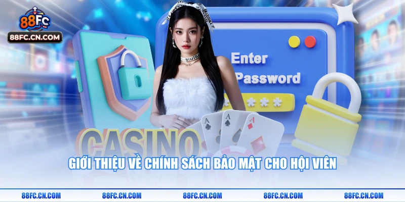 Giới thiệu về chính sách bảo mật cho hội viên