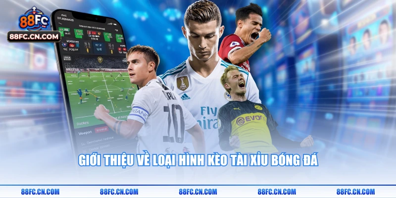 Giới thiệu về loại hình kèo tài xỉu bóng đá