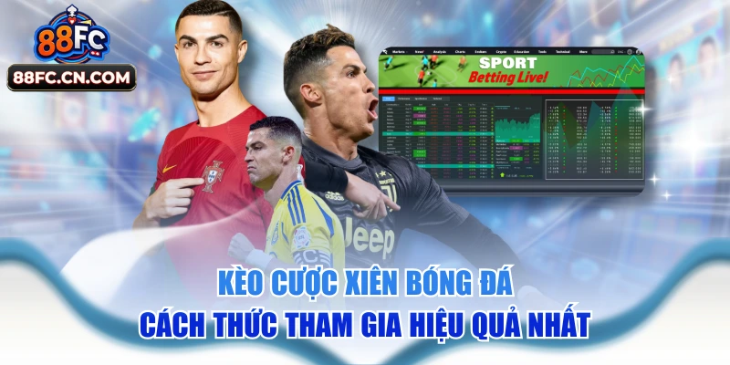 Kèo Cược Xiên Bóng Đá - Cách Thức Tham Gia Hiệu Quả Nhất