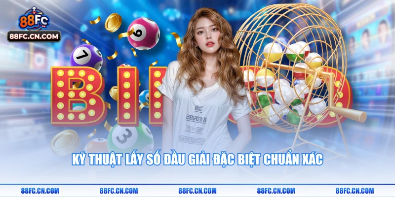 Kỹ thuật lấy số đầu giải đặc biệt chuẩn xác