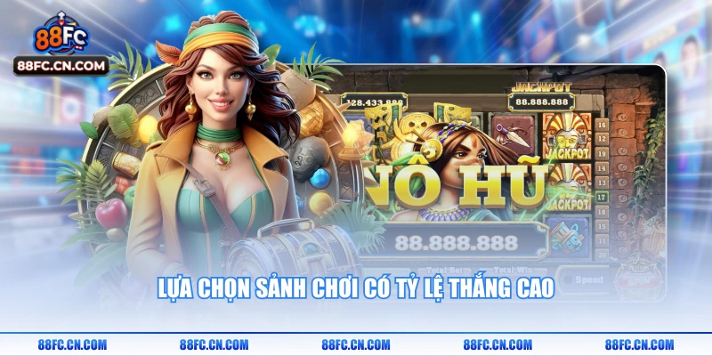Lựa chọn sảnh chơi có tỷ lệ thắng cao