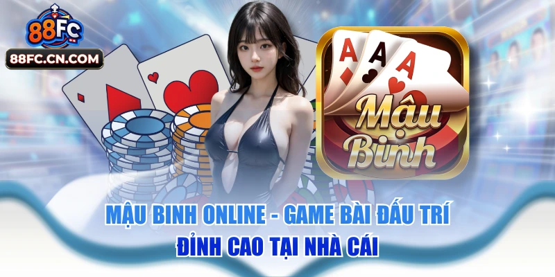 Mậu Binh Online - Game Bài Đấu Trí Đỉnh Cao Tại Nhà Cái