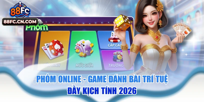 Phỏm Online - Game Đánh Bài Trí Tuệ Đầy Kịch Tính 2026