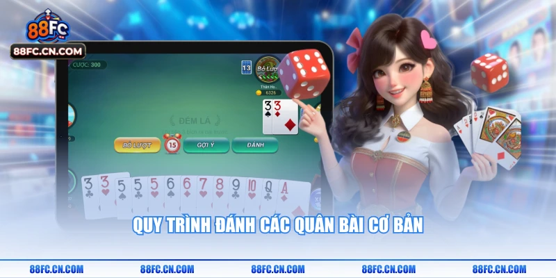 Quy trình đánh các quân bài cơ bản