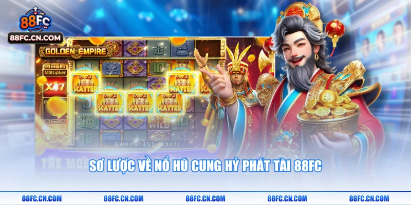 Sơ lược về nổ hũ cung hỷ phát tài 88FC