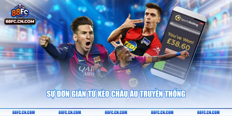 Sự đơn giản từ kèo châu Âu truyền thống