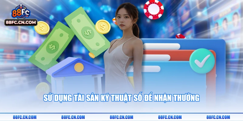 Sử dụng tài sản kỹ thuật số để nhận thưởng
