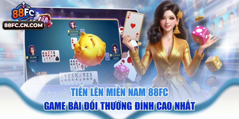 Tiến Lên Miền Nam 88FC - Game Bài Đổi Thưởng Đỉnh Cao
